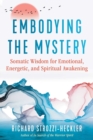 Embodying the Mystery : Somatic Wisdom for Emotional, Energetic, and Spiritual Awakening - eBook