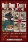 The Hoodoo Tarot Workbook : Rootwork, Rituals, and Divination - Book