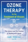 Ozone Therapy for the Treatment of Viruses : The Science and the Promise of Healing with Ozone - Book