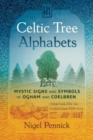 Celtic Tree Alphabets : Mystic Signs and Symbols of Ogham and Coelbren - Book