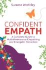 Confident Empath : A Complete Guide to Multidimensional Empathing and Energetic Protection - eBook