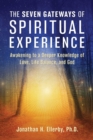 The Seven Gateways of Spiritual Experience : Awakening to a Deeper Knowledge of Love, Life Balance, and God - eBook