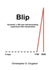 Blip : Humanity's 300 year self-terminating experiment with industrialism - Book