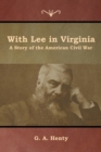 With Lee in Virginia : A Story of the American Civil War - Book