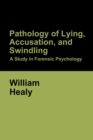 Pathology of Lying, Accusation, and Swindling : A Study in Forensic Psychology - Book