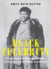 Black Celebrity : Contemporary Representations of Postbellum Athletes and Artists - Book