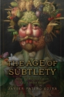 The Age of Subtlety : Nature and Rhetorical Conceits in Early Modern Europe - Book