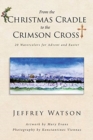 From the CHRISTMAS CRADLE to the CRIMSON CROSS : 20 Watercolors for Advent and Easter - Book