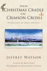 From the CHRISTMAS CRADLE to the CRIMSON CROSS : 20 Watercolors for Advent and Easter - eBook