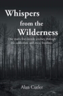 Whispers from the Wilderness : One man's five-decade journey through life, addiction, and on to freedom - Book
