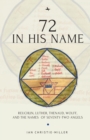 72 in His Name : Reuchlin, Luther, Thenaud, Wolff and the Names of Seventy-Two Angels - Book