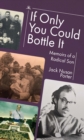 If Only You Could Bottle It : Memoirs of a Radical Son - Book