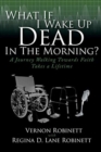 What If I Wake Up Dead in the Morning? : A Journey Walking Towards Faith Takes a Lifetime - Book