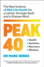Peak 40 : The New Science of Mid-Life Health for a Leaner, Stronger Body and a Sharper Mind - Book
