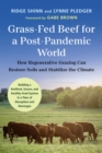 Grass-Fed Beef for a Post-Pandemic World : How Regenerative Grazing Can Restore Soils and Stabilize the Climate - Book