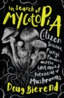 In Search of Mycotopia : Citizen Science, Fungi Fanatics, and the Untapped Potential of Mushrooms - Book