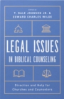 Legal Issues in Biblical Counseling : Direction and Help for Churches and Counselors - eBook