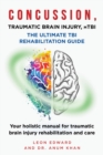 CONCUSSION, TRAUMATIC BRAIN INJURY, mTBI ULTIMATE REHABILITATION GUIDE : Your holistic manual for traumatic brain injury rehabilitation and care - Book