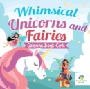 Whimsical Unicorns and Fairies Coloring Book Girls - Book