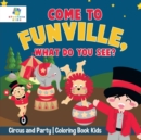 Come to FunVille, What Do You See? Circus and Party Coloring Book Kids - Book