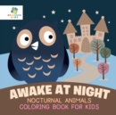 Awake at Night Nocturnal Animals Coloring Book for Kids - Book