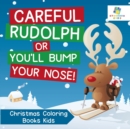 Careful Rudolph or You'll Bump Your Nose! Christmas Coloring Books Kids - Book