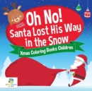 Oh No! Santa Lost His Way in the Snow Xmas Coloring Books Children - Book