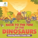Back to the Time of the Dinosaurs Coloring Books 4 Years Old - Book