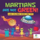 Martians Are Not Green! - Alien Coloring Books Kids 9-12 - Book