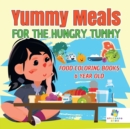 Yummy Meals for the Hungry Tummy Food Coloring Books 6 Year Old - Book