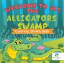 Welcome to Ali the Alligators' Swamp Coloring Books Kids - Book