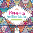 Mommies Need Time-Outs, Too Coloring Books Inspirational - Book