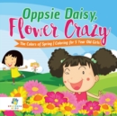 Oppsie Daisy, Flower Crazy The Colors of Spring Coloring for 5 Year Old Girls - Book