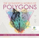 The Wonderful World of Polygons Animal Edition Coloring Books Geometric Patterns - Book