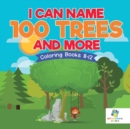 I Can Name 100 Trees and More Coloring Books 8-12 - Book
