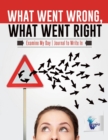 What Went Wrong, What Went Right Examine My Day Journal to Write In - Book