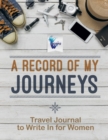 A Record of My Journeys Travel Journal to Write In for Women - Book