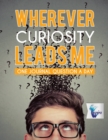 Wherever Curiosity Leads Me - One Journal Question a Day - Book