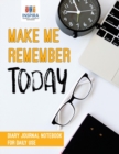 Make Me Remember Today Diary Journal Notebook for Daily Use - Book