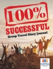 100% Successful - Group Travel Diary Journal - Book