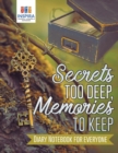 Secrets too Deep, Memories to Keep Diary Notebook for Everyone - Book