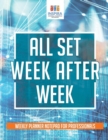 All Set Week After Week Weekly Planner Notepad for Professionals - Book