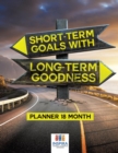 Short-Term Goals with Long-Term Goodness - Planner 18 Month - Book