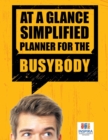 At a Glance Simplified Planner for the Busybody - Book