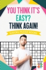 You Think It's Easy? Think Again! Sudoku Puzzle Books - Book