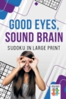 Good Eyes, Sound Brain Sudoku in Large Print - Book