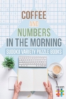 Coffee and Numbers in the Morning - Sudoku Variety Puzzle Books - Book