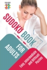 Sudoku Book for Adults Easy, Intermediate and Difficult Puzzles - Book