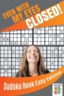 Even with My Eyes Closed! Sudoku Book Easy Edition - Book