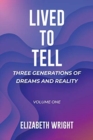 Lived to Tell : Three Generations of Dreams and Reality: Volume One - Book